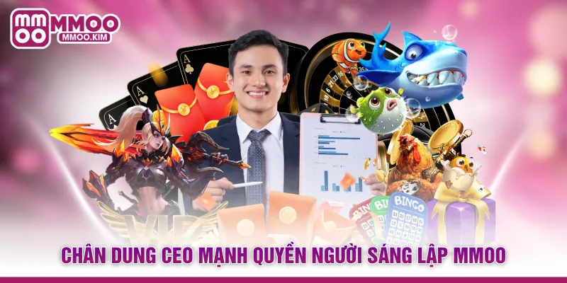 Đăng Nhập MMOO - Cổng Vào Không Gian Giải Trí Đỉnh Cao 5 Chân dung CEO Mạnh Quyền người sáng lập MMOO